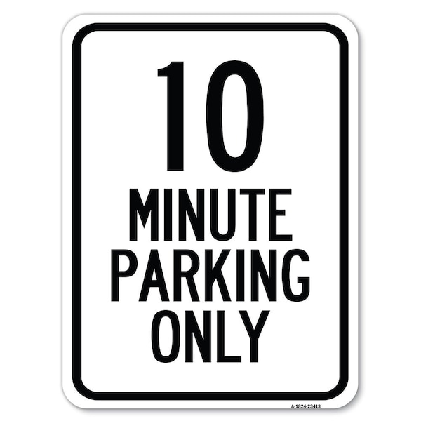 10 Minute Parking Only Heavy-Gauge Aluminum Rust Proof Parking Sign, 18" x 24", A-1824-23413